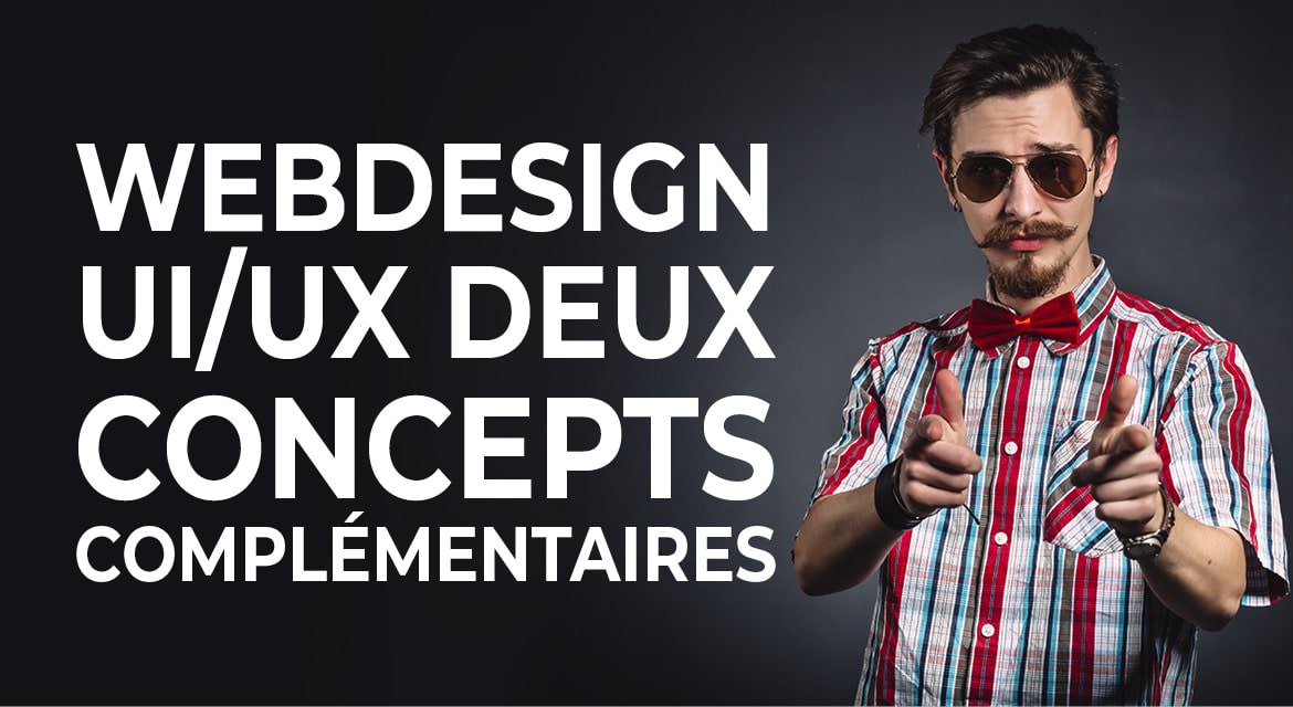 UX : DEUX CONCEPTS COMPLÉMENTAIRES